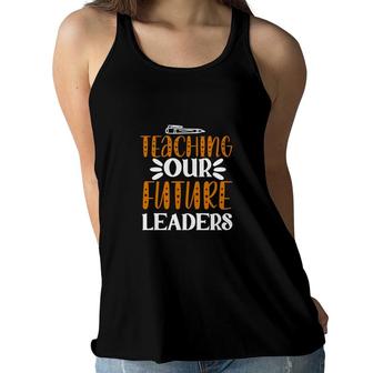 Teaching Our Future Leaders Teacher Graphic Women Flowy Tank - Seseable