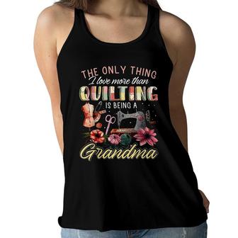 The Only Thing I Love More Than Quilting Is Being A Grandma Women Flowy Tank - Seseable