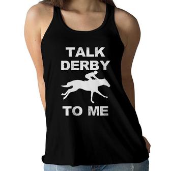 Womens Funny Horse Racing Talk Derby To Me Horse Owner Women Flowy Tank - Seseable