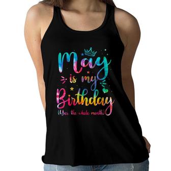 Womens May Is My Birthday Yes The Whole Month Funny May Bday Women Flowy Tank - Seseable