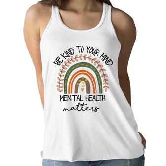 Be Kind To Your Mind For Mental Health Matters Rainbow Women Flowy Tank - Seseable