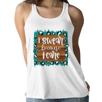 Custom I Swear Because I Care Sarcastic Funny Quote Women Flowy Tank - Seseable