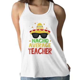 Funny Cinco De Mayo Nacho Average Teacher Mexican Fiesta Women Flowy Tank - Seseable