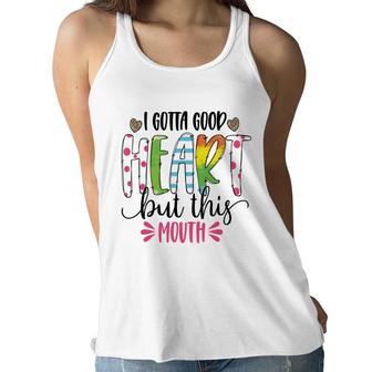 I Gotta Good Heart But This Mouth Sarcastic Funny Quote Women Flowy Tank - Seseable