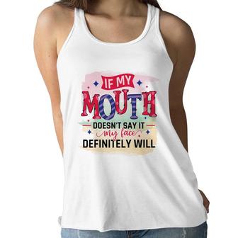 If My Mouth Doesnt Say It My Face Definitely Wild Sarcastic Funny Quote Women Flowy Tank - Seseable