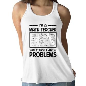 Im A Math Teacher Of Course I Have Problems Black Version Women Flowy Tank - Seseable