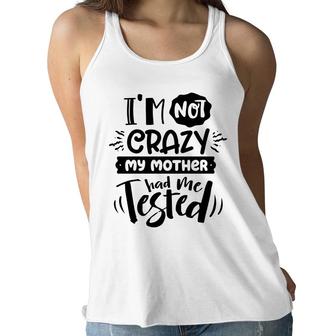 Im Not Crazy My Mother Had Me Test Sarcastic Funny Quote Black Color Women Flowy Tank - Seseable