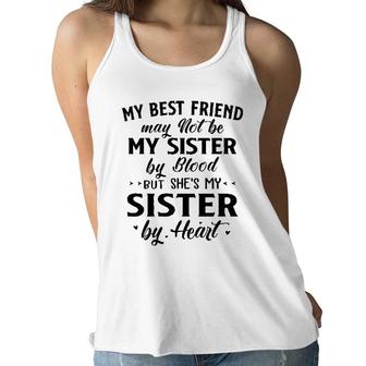 My Best Friend May Not Be My Sister By Blood But She Is My Sister By Heart New Women Flowy Tank - Seseable