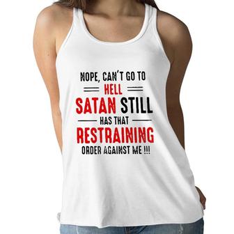 Nope Cant Go To Hell Satan Still Has That Restraining Order Against Me Design 2022 Gift Women Flowy Tank - Seseable