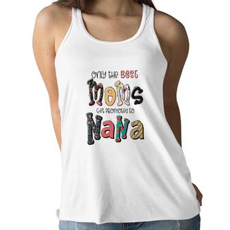 Only The Best Moms Get Promoted To Nana Grandma Gifts New Women Flowy Tank - Seseable