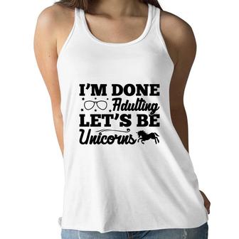 Simple I Am Done Adulting Lets Be Unicorns Gift Women Flowy Tank - Seseable