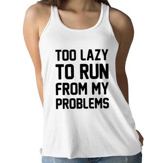 Too Lazy To Run From My Problems New 2022 Trend Women Flowy Tank - Seseable