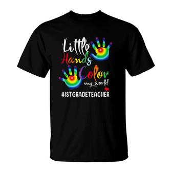 1St Grade Teacher Little Hands Color My World Multi Colored Hands T-Shirt - Seseable