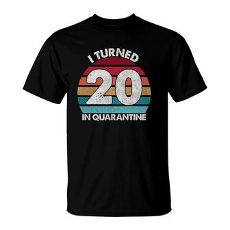 20Th Birthday I Turned 20 In Quarantine Birthday 20 Years Old T-Shirt - Seseable