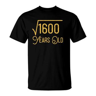 40 Years Old 40Th Birthday Gift Square Root Of 1600 Gift T-Shirt - Seseable