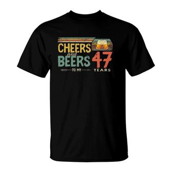 47Th Birthday Funny Cheers And Beers To 47 Years Old T-Shirt - Seseable