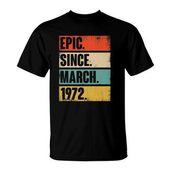 50 Years Old Gift Epic Since March 1972 50Th Birthday T-Shirt - Seseable