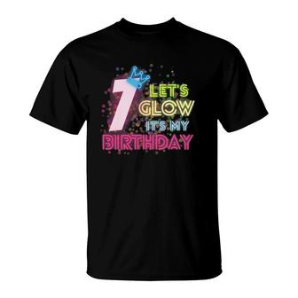 7 Years Old Lets Glow Party 7Th Birthday Its My Birthday T-Shirt | Mazezy