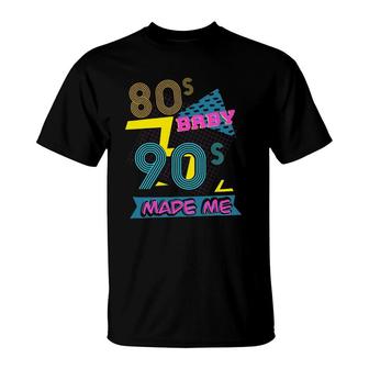 80S Baby 90S Made Me 90S Nostalgia T-Shirt | Mazezy