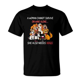 A Woman Cannot Survive On Wine Alone She Also Needs A Dog T-Shirt - Seseable