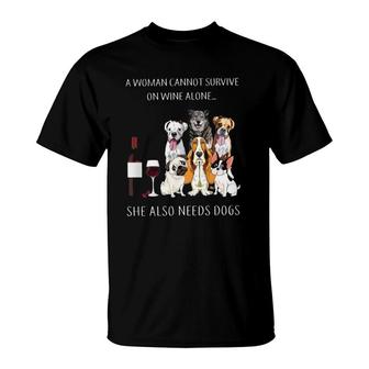 A Woman Cannot Survive On Wine Alone She Also Needs Dogs T-Shirt - Seseable
