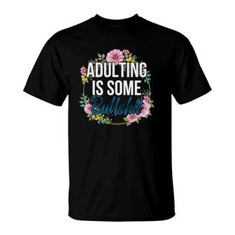 Adulting Is Some Bullshit Floral T-Shirt | Mazezy