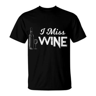 Alcohol I Miss Wine Tees Men Women Christmas Gifts T-Shirt - Monsterry AU