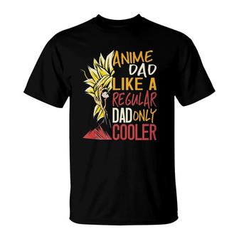 Anime Dad Like A Regular Dad Only Cooler Fathers Day Otaku T-Shirt - Seseable