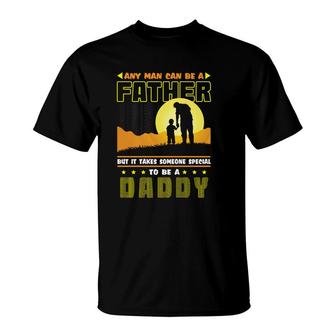 Any Man Can Be A Father But It Takes Someone Special To Be A Daddy V2 T-Shirt - Seseable