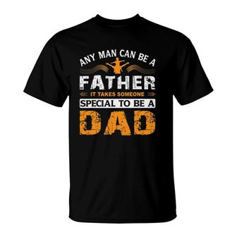 Any Man Can Be A Father For Fathers & Daddys Fathers Day T-Shirt - Seseable