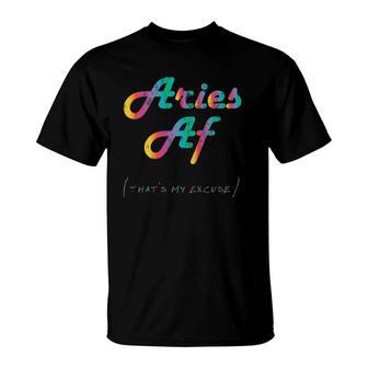 Aries Af Thats My Excuse Funny Zodiac Sign Birthday T-Shirt | Mazezy