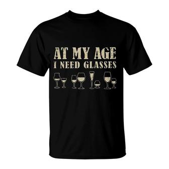 At My Age I Need Glasses Wine Lovers Drinking Gift T-Shirt - Seseable