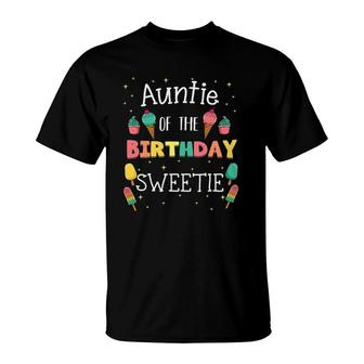 Auntie Of The Birthday Sweetie Ice Cream Bday Party Aunt T-Shirt | Mazezy