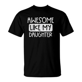 Awesome Like My Daughter Mothers Day Fathers Day Mom Dad T-Shirt - Seseable