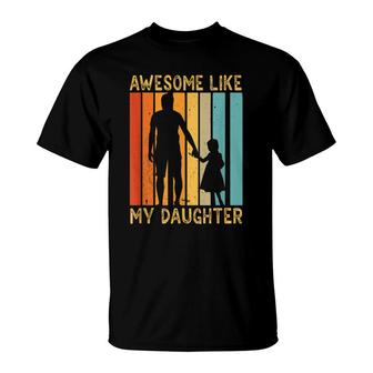 Awesome Like My Daughter Sayings Father Papa Daddy Dad T-Shirt - Seseable