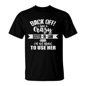 Back Off I Have A Crazy Sister-In-Law T-Shirt - Seseable
