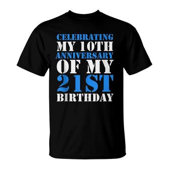 Bday Celebrating My 10Th Anniversary Of My 21St Birthday T-Shirt - Seseable
