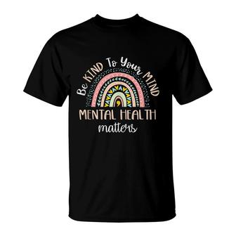 Be Kind To Your Mind Mental Health Matters Awareness T-Shirt - Seseable