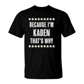 Because Im Kaden Thats Why Funny Name Gift T-Shirt | Mazezy