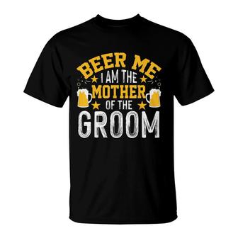 Beer Me Im The Mother Of The Groom Bachelor Party T-Shirt - Seseable