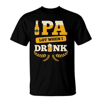 Beer Pa Lot When I Drink Craft Beer Lovers Gifts T-Shirt - Seseable