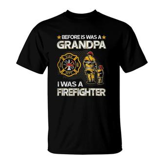Before Is Was A Grandpa I Was A Firefighter Fathers Day T-Shirt - Seseable