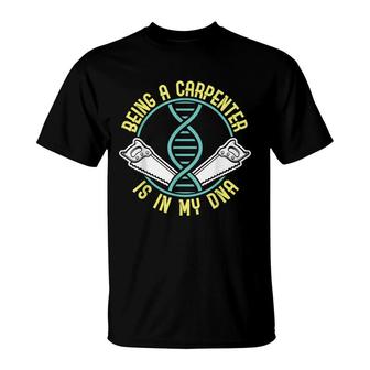 Being A Carpenter Is In My Dna Fathers Day T-Shirt - Seseable