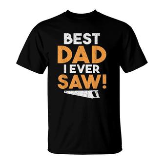 Best Dad I Ever Saw Handyman Woodwork Craftsman Father T-Shirt - Seseable