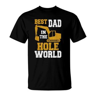 Best Dad In The Hole World Funny Construction Dad T-Shirt - Seseable