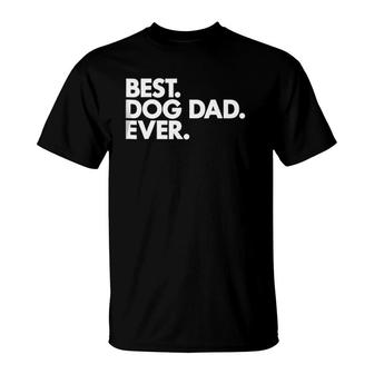 Best Dog Dad Ever - For Proud Puppy Papas T-Shirt - Seseable
