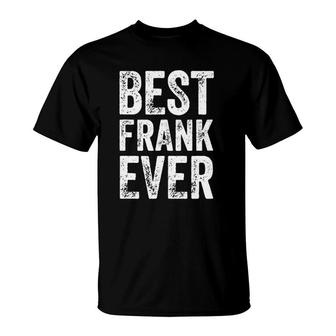 Best Frank Ever Funny Personalized First Name Frank T-Shirt - Seseable