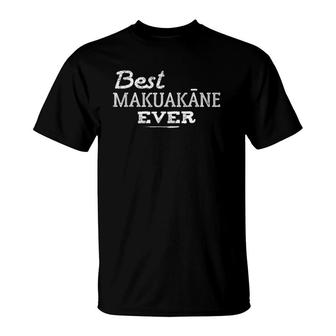 Best Makuakane Ever Hawaiian Fathers Day Dad Gift Tee T-Shirt - Seseable