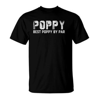 Best Poppy By Par Fathers Day Gift Golf Lover Golfer T-Shirt - Seseable