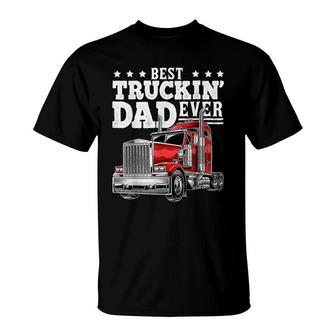 Best Truckin Dad Ever Big Rig Trucker Fathers Day Gift Men T-Shirt - Seseable